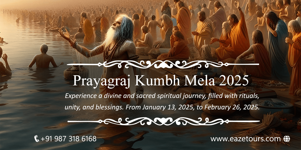 Kumbh Mela 2025: Everything You Need to Know | Eaze Tours